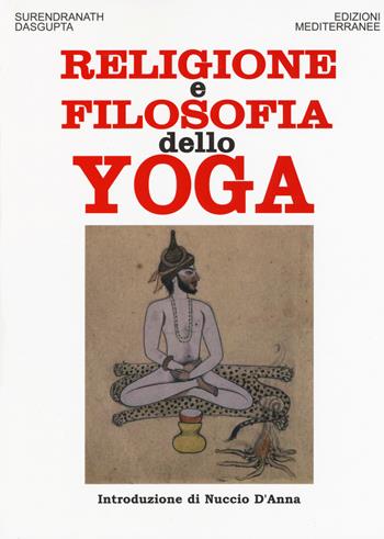 Religione e filosofia dello yoga - Surendranath N. Dasgupta - Libro Edizioni Mediterranee 2019, Orizzonti dello spirito | Libraccio.it