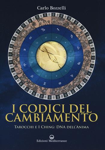 I codici del cambiamento. Tarocchi e I Ching: DNA dell'anima - Carlo Bozzelli - Libro Edizioni Mediterranee 2019, Pentagramma | Libraccio.it