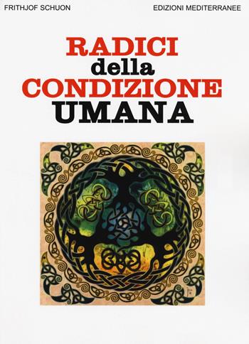 Radici della condizione umana - Frithjof Schuon - Libro Edizioni Mediterranee 2019, Orizzonti dello spirito | Libraccio.it