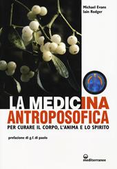 La medicina antroposofica. Per curare il corpo, l'anima e lo spirito