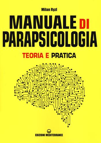 Manuale di parapsicologia. Teoria e pratica. Nuova ediz. - Milan Ryzl - Libro Edizioni Mediterranee 2019, Poteri della mente | Libraccio.it