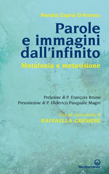 Parole e immagini dall'infinito. Metafonia e metavisione. Con gli esperimenti di Raffaella Gremese - Renata Capria D'Aronco - Libro Edizioni Mediterranee 2019 | Libraccio.it
