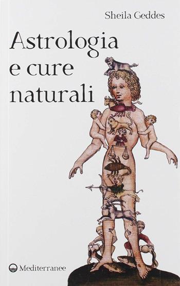 Astrologia e cure naturali - Sheila Geddes - Libro Edizioni Mediterranee 2019, Biblioteca astrologica | Libraccio.it