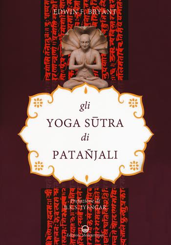 Gli yoga sutra di Patanjali - Edwin F. Bryant - Libro Edizioni Mediterranee 2019, Yoga, zen, meditazione | Libraccio.it