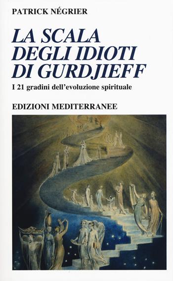 La scala degli idioti di Gurdjieff. I 21 gradini dell'evoluzione spirituale - Patrick Négrier - Libro Edizioni Mediterranee 2020, Yoga, zen, meditazione | Libraccio.it