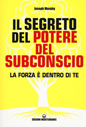 Il segreto del potere del subconscio. La forza è dentro di te - Joseph Murphy - Libro Edizioni Mediterranee 2020, Poteri della mente | Libraccio.it