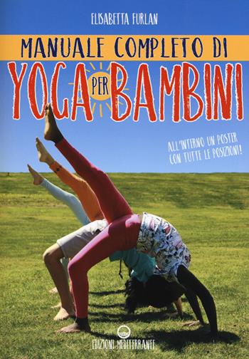 Manuale completo di yoga per bambini. Con Poster - Elisabetta Furlan - Libro Edizioni Mediterranee 2020, Yoga, zen, meditazione | Libraccio.it