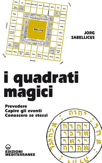 I quadrati magici. Prevedere. Capire gli eventi. Conoscere se stessi - Jorg Sabellicus - Libro Edizioni Mediterranee 2020, Biblioteca magica | Libraccio.it