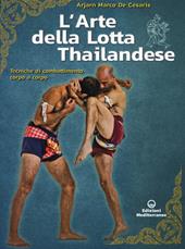 L' arte della lotta thailandese. Tecniche di combattimento corpo a corpo