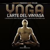 Yoga. L'arte del Vinyasa. Il risveglio del corpo e della mente con la pratica dell'Ashtanga yoga