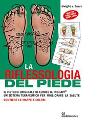 La riflessoterapia del piede. Il metodo originale di Eunice D. Ingham® un sistema terapeutico per migliorare la salute