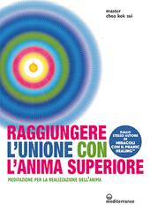 Raggiungere l'unione con l'anima superiore. Meditazione per la realizzazione dell’anima