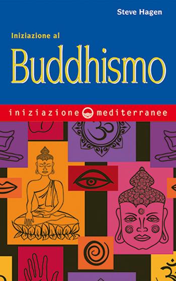 Iniziazione al buddhismo - Steve Hagen - Libro Edizioni Mediterranee 2020, Iniziazione | Libraccio.it
