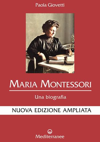 Maria Montessori. Una biografia. Nuova ediz. - Paola Giovetti - Libro Edizioni Mediterranee 2021, Controluce | Libraccio.it