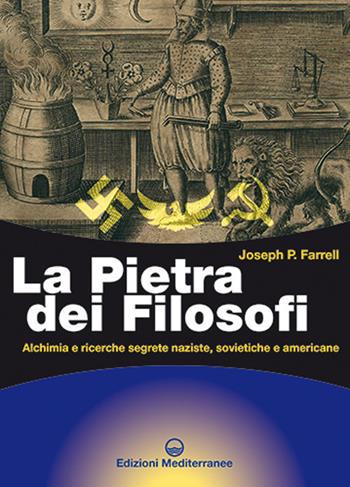 La pietra dei filosofi. Alchimia e ricerche segrete naziste, sovietiche e americane - Joseph P. Farrel - Libro Edizioni Mediterranee 2020, Biblioteca dei misteri | Libraccio.it