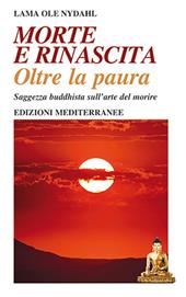 Morte e rinascita oltre la paura. Saggezza buddhista sull'arte del morire