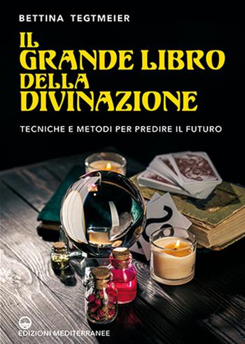 Il grande libro della divinazione. Tecniche e metodi per predire il futuro - Bettina Tegtmeier - Libro Edizioni Mediterranee 2020, Pentagramma | Libraccio.it