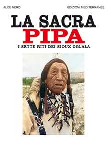 La Sacra Pipa. I Sette Riti Dei Sioux Oglala