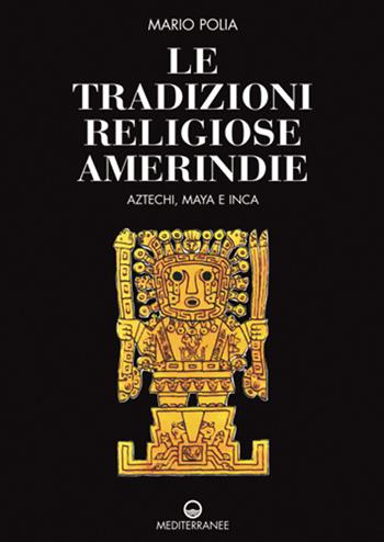 Le tradizioni religiose amerindie. Aztechi, Maya e Inca - Mario Polia - Libro Edizioni Mediterranee 2021, Pentagramma | Libraccio.it