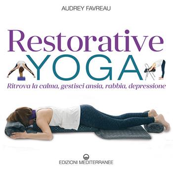 Restorative yoga. Ritrova la calma, gestisci ansia, rabbia, depressione - Audrey Favreau - Libro Edizioni Mediterranee 2021, Yoga, zen, meditazione | Libraccio.it