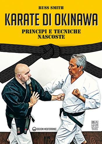 Karate di Okinawa. Principi e tecniche nascoste - Russ Smith - Libro Edizioni Mediterranee 2021, Karate antico | Libraccio.it