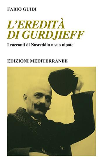 L' eredità di Gurdjieff. I racconti di Nasreddin a suo nipote - Fabio Guidi - Libro Edizioni Mediterranee 2021, Yoga, zen, meditazione | Libraccio.it