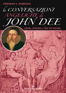 Image of Le conversazioni angeliche di John Dee. Cabala, alchimia e fine d...