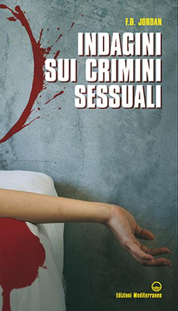 Indagini sui crimini sessuali - F. D. Jordan - Libro Edizioni Mediterranee 2021, Crime | Libraccio.it