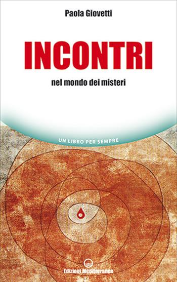 Incontri. Nel mondo dei misteri - Paola Giovetti - Libro Edizioni Mediterranee 2021, Un libro per sempre | Libraccio.it