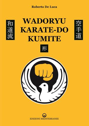 Wadoryu karate-do kumite - Roberto De Luca - Libro Edizioni Mediterranee 2022, Arti marziali | Libraccio.it