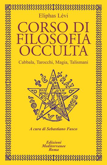 Corso di filosofia occulta. Cabbala, Tarocchi, magia, talismani - Éliphas Lévi - Libro Edizioni Mediterranee 2021, Classici dell'occulto | Libraccio.it