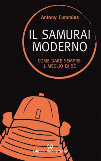 Il samurai moderno. Come dare sempre il meglio di sé - Antony Cummins - Libro Edizioni Mediterranee 2021, Saperi d'oriente | Libraccio.it