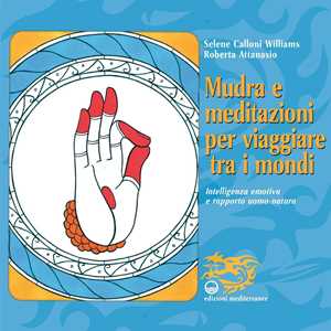 Image of Mudra e meditazioni per viaggiare tra i mondi. Intelligenza emoti...