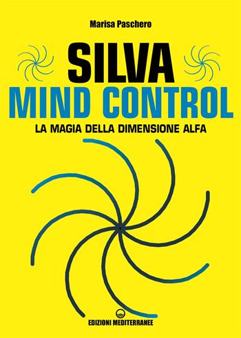 Silva mind control. La magia della dimensione Alfa - Marisa Paschero - Libro Edizioni Mediterranee 2022, Poteri della mente | Libraccio.it
