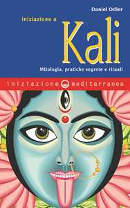 Image of Iniziazione a Kali. Mitologia, pratiche segrete e rituali