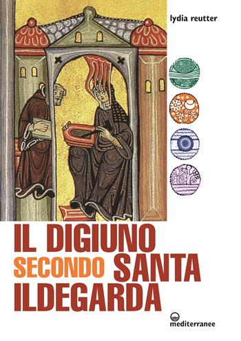 Il digiuno secondo Santa Ildegarda - Lydia Reutter - Libro Edizioni Mediterranee 2022, L' altra medicina | Libraccio.it