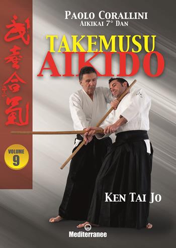 Takemusu aikido. Vol. 9: Ken Tai Jo. - Paolo Corallini - Libro Edizioni Mediterranee 2022, Arti marziali | Libraccio.it