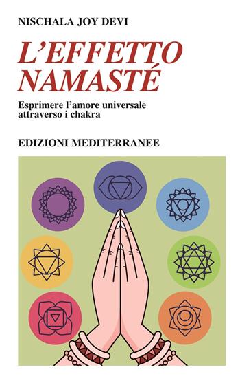 L' effetto namastè. Esprimere l'amore universale attraverso i chakra - Nischala Joy Devi - Libro Edizioni Mediterranee 2022, Yoga, zen, meditazione | Libraccio.it