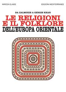 Image of Le religioni e il folklore dell'Europa orientale. Da Zalmoxis a G...