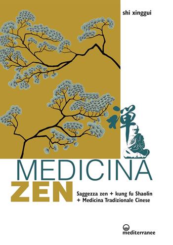 Medicina zen. Saggezza zen. Kung fu Shaolin. Medicina Tradizionale Cinese - Xinggui Shi - Libro Edizioni Mediterranee 2022, L' altra medicina | Libraccio.it