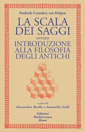La scala dei saggi ovvero introduzione alla filosofia degli antichi