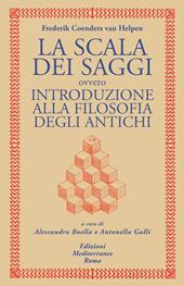 La scala dei saggi ovvero introduzione alla filosofia degli antichi