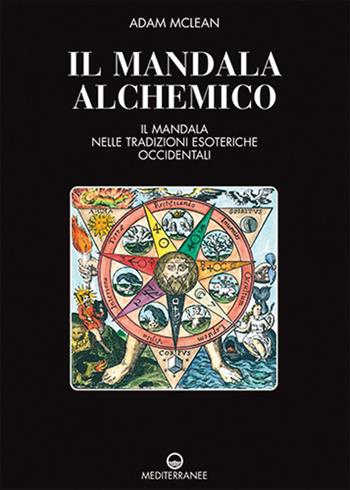 Il mandala alchemico. Il mandala nelle tradizioni esoteriche occidentali - Adam McLean - Libro Edizioni Mediterranee 2022, Pentagramma | Libraccio.it
