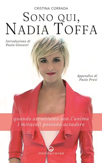 Sono qui, Nadia Toffa. Quando ascoltiamo con l'anima i miracoli possono accadere - Cristina Corrada - Libro Edizioni Mediterranee 2022, Esoterismo, medianità, parapsicologia | Libraccio.it