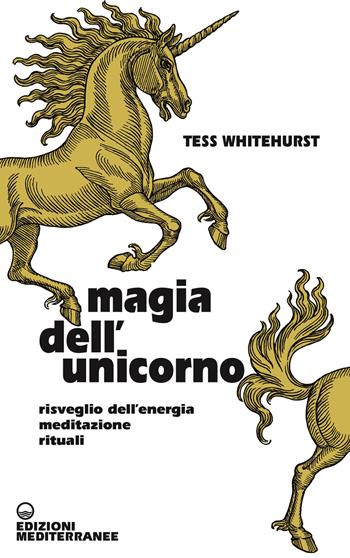 Magia dell'unicorno. Risveglio dell’energia, meditazione, rituali - Tess Whitehurst - Libro Edizioni Mediterranee 2023, Biblioteca magica | Libraccio.it