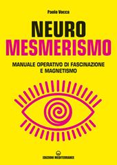 Neuromesmerismo. Manuale operativo di fascinazione e magnetismo