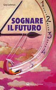 Image of Sognare il futuro. Sogni precognitivi, sincronicità, coincidenze