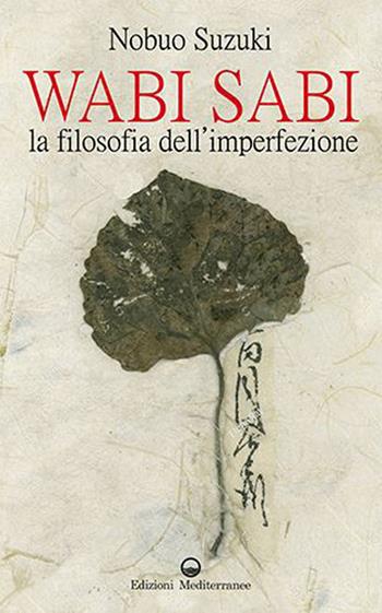 Wabi Sabi. La filosofia dell’imperfezione - Nobuo Suzuki - Libro Edizioni Mediterranee 2023, Yoga, zen, meditazione | Libraccio.it