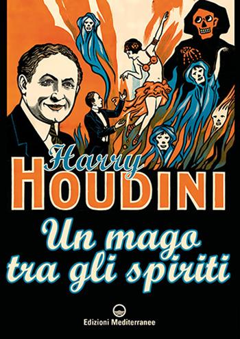Un mago tra gli spiriti - Harry Houdini - Libro Edizioni Mediterranee 2023, Esoterismo | Libraccio.it