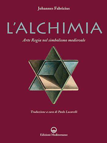 L'alchimia. L'arte regia nel simbolismo medievale. Nuova ediz. - Johannes Fabricius - Libro Edizioni Mediterranee 2023, Alchimia | Libraccio.it